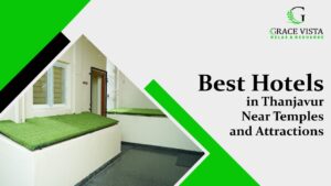 Best Hotels in Thanjavur Near Temples and Attractions