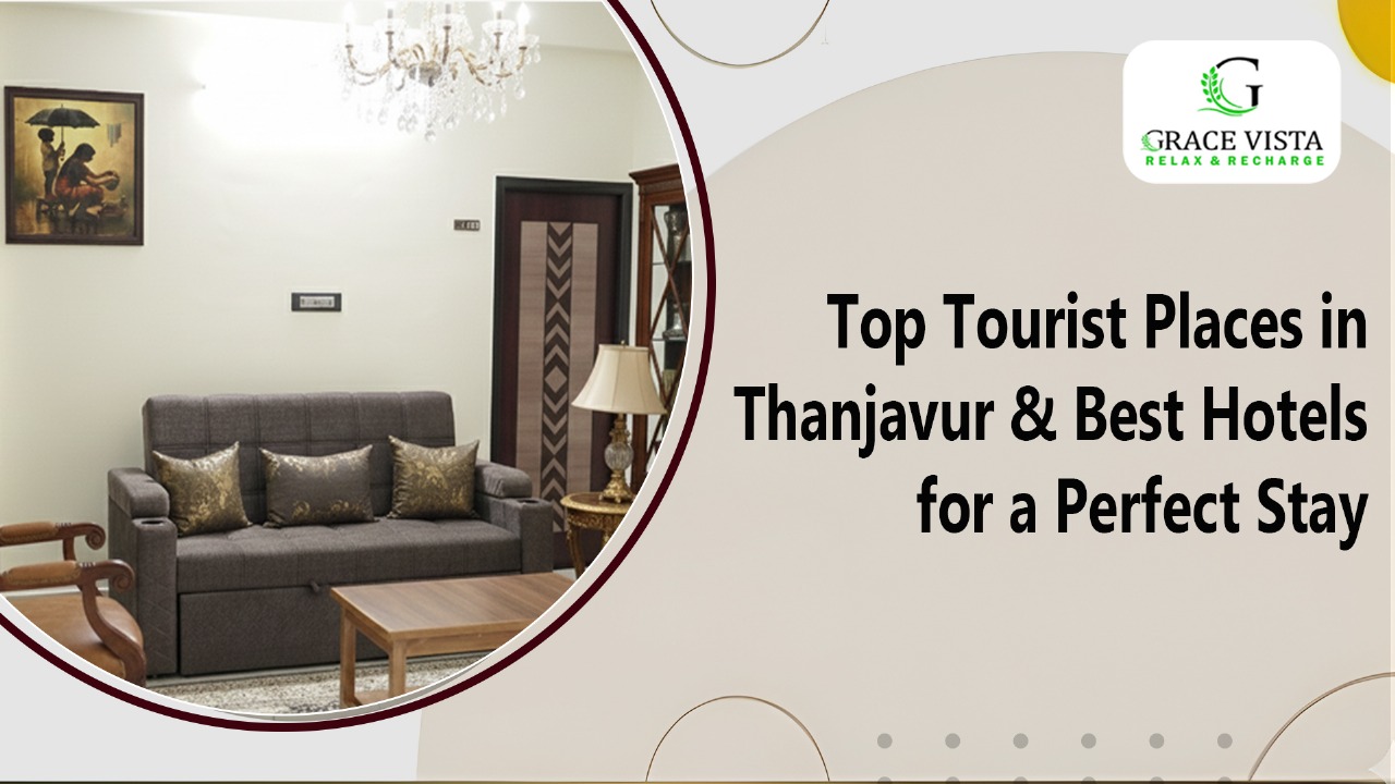 Top Tourist Places in Thanjavur & The Best Luxury Hotels and Premium Service Apartments for a Perfect Stay