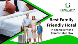 Best Family-Friendly Hotel in Thanjavur for a Comfortable Stay