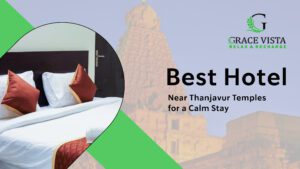 Best Hotel Near Thanjavur Temples for a Calm Stay
