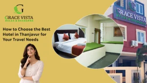 How to Choose the Best Hotel in Thanjavur for Your Travel Needs