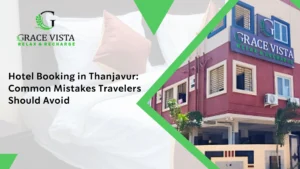 Hotel Booking in Thanjavur: Common Mistakes Travelers Should Avoid