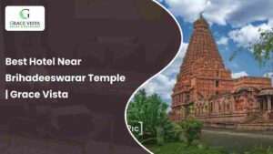 Best Hotel Near Brihadeeswarar Temple in Thanjavur for a Comfortable Stay