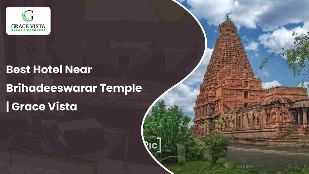 Best Hotel Near Brihadeeswarar Temple in Thanjavur for a Comfortable Stay
