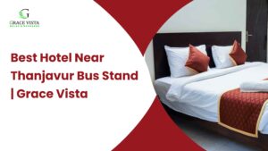 Best Hotel Near Thanjavur New Bus Stand for Easy and Comfortable Stay