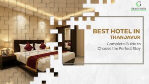 Best Hotel in Thanjavur: A Complete Guide for Travelers to Choose the Perfect Stay